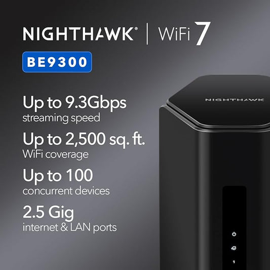 NETGEAR Nighthawk WiFi 7 Router (BE9300) ??Router Only, 9.3Gbps Wireless Speed, 2.5 Gigabit Internet Port, Tri-Band for Gaming, Covers 2,500 sq. ft., 100 Devices, VPN ??Free Expert Help