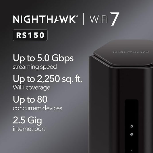 NETGEAR Nighthawk Dual-Band WiFi 7 Router (RS150) - Router Only, BE5000 Wireless Speed (up to 5.0 Gbps) - Covers up to 2,250 sq. ft., 80 Devices - 2.5 Gig Internet Port ??Free Expert Help