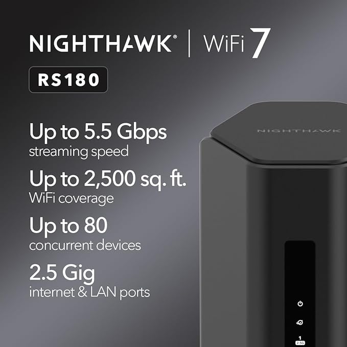 NETGEAR Nighthawk Dual-Band WiFi 7 Router (RS180) - Router Only, BE5500 Wireless Speed (up to 5.5 Gbps) - Covers up to 2,500 sq. ft., 80 Devices - 2.5 Gig Internet Port ??Free Expert Help