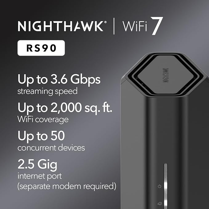 NETGEAR Nighthawk Dual-Band WiFi 7 Router (RS90) ??Router Only, BE3600 Wireless Speed (up to 3.6 Gbps) - Covers up to 2,000 sq. ft., 50 Devices ??2.5 Gig Internet Port - Free Expert Help