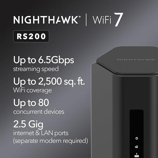 NETGEAR Nighthawk Dual-Band WiFi 7 Router (RS200) Router Only??BE6500 Wireless Speed (up to 6.5 Gbps) - Covers up to 2,500 sq. ft., 80 Devices ??2.5 Gig Internet Port - Free Expert Help